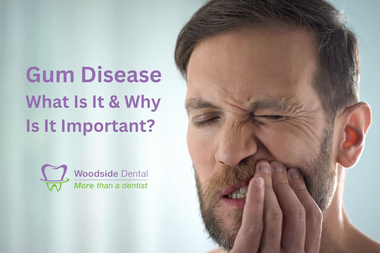 Gum Disease What Is It & Why Is It Important? Woodside Dental Practice